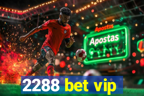 2288 bet vip